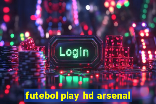 futebol play hd arsenal